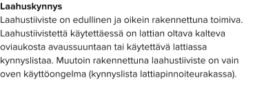 Laahuskynnys Laahustiiviste on edullinen ja oikein rakennettuna toimiva. Laahustiivistettä käytettäessä on lattian oltava kalteva oviaukosta avaussuuntaan tai käytettävä lattiassa kynnyslistaa. Muutoin rakennettuna laahustiiviste on vain oven käyttöongelma (kynnyslista lattiapinnoiteurakassa).