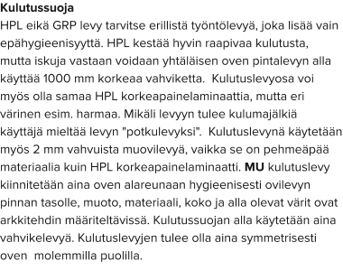Kulutussuoja HPL eikä GRP levy tarvitse erillistä työntölevyä, joka lisää vain epähygieenisyyttä. HPL kestää hyvin raapivaa kulutusta, mutta iskuja vastaan voidaan yhtäläisen oven pintalevyn alla käyttää 1000 mm korkeaa vahviketta.  Kulutuslevyosa voi myös olla samaa HPL korkeapainelaminaattia, mutta eri värinen esim. harmaa. Mikäli levyyn tulee kulumajälkiä käyttäjä mieltää levyn "potkulevyksi".  Kulutuslevynä käytetään myös 2 mm vahvuista muovilevyä, vaikka se on pehmeäpää materiaalia kuin HPL korkeapainelaminaatti. MU kulutuslevy kiinnitetään aina oven alareunaan hygieenisesti ovilevyn pinnan tasolle, muoto, materiaali, koko ja alla olevat värit ovat arkkitehdin määriteltävissä. Kulutussuojan alla käytetään aina vahvikelevyä. Kulutuslevyjen tulee olla aina symmetrisesti oven  molemmilla puolilla.