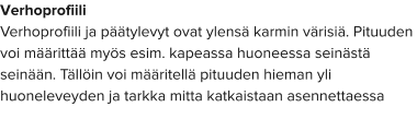 Verhoprofiili Verhoprofiili ja päätylevyt ovat ylensä karmin värisiä. Pituuden voi määrittää myös esim. kapeassa huoneessa seinästä seinään. Tällöin voi määritellä pituuden hieman yli huoneleveyden ja tarkka mitta katkaistaan asennettaessa