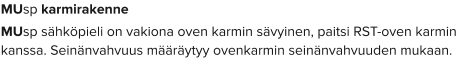 MUsp karmirakenne MUsp sähköpieli on vakiona oven karmin sävyinen, paitsi RST-oven karmin kanssa. Seinänvahvuus määräytyy ovenkarmin seinänvahvuuden mukaan.