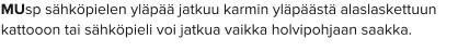 MUsp sähköpielen yläpää jatkuu karmin yläpäästä alaslaskettuun kattooon tai sähköpieli voi jatkua vaikka holvipohjaan saakka.
