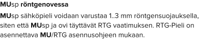 MUsp röntgenovessa MUsp sähköpieli voidaan varustaa 1..3 mm röntgensuojauksella, siten että MUsp ja ovi täyttävät RTG vaatimuksen. RTG-Pieli on asennettava MU/RTG asennusohjeen mukaan.