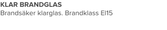 KLAR BRANDGLAS Brandsäker klarglas. Brandklass El15