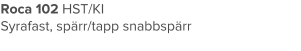 Roca 102 HST/KI Syrafast, spärr/tapp snabbspärr