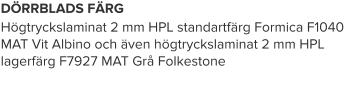 DÖRRBLADS FÄRG Högtryckslaminat 2 mm HPL standartfärg Formica F1040 MAT Vit Albino och även högtryckslaminat 2 mm HPL lagerfärg F7927 MAT Grå Folkestone