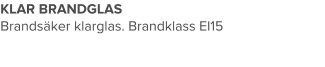 KLAR BRANDGLAS Brandsäker klarglas. Brandklass El15