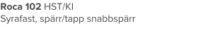 Roca 102 HST/KI Syrafast, spärr/tapp snabbspärr