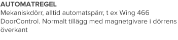AUTOMATREGEL Mekaniskdörr, alltid automatspärr, t ex Wing 466 DoorControl. Normalt tillägg med magnetgivare i dörrens överkant