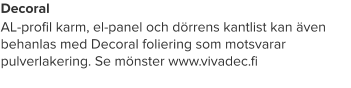 Decoral  AL-profil karm, el-panel och dörrens kantlist kan även behanlas med Decoral foliering som motsvarar pulverlakering. Se mönster www.vivadec.fi