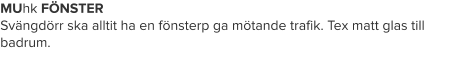 MUhk FÖNSTER Svängdörr ska alltit ha en fönsterp ga mötande trafik. Tex matt glas till badrum.
