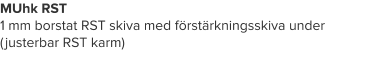 MUhk RST 1 mm borstat RST skiva med förstärkningsskiva under (justerbar RST karm)