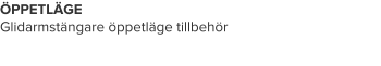 ÖPPETLÄGE Glidarmstängare öppetläge tillbehör