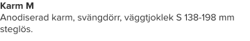 Karm M Anodiserad karm, svängdörr, väggtjoklek S 138-198 mm steglös.