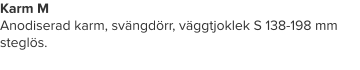Karm M  Anodiserad karm, svängdörr, väggtjoklek S 138-198 mm steglös.