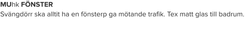 MUhk FÖNSTER Svängdörr ska alltit ha en fönsterp ga mötande trafik. Tex matt glas till badrum.