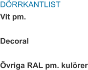 DÖRRKANTLIST Vit pm.  Decoral  Övriga RAL pm. kulörer
