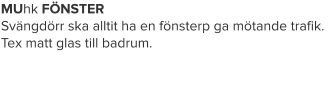 MUhk FÖNSTER Svängdörr ska alltit ha en fönsterp ga mötande trafik. Tex matt glas till badrum.