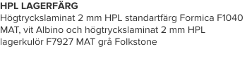 HPL LAGERFÄRG Högtryckslaminat 2 mm HPL standartfärg Formica F1040 MAT, vit Albino och högtryckslaminat 2 mm HPL lagerkulör F7927 MAT grå Folkstone