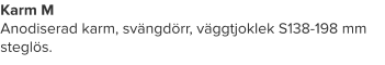 Karm M Anodiserad karm, svängdörr, väggtjoklek S138-198 mm steglös.