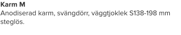 Karm M  Anodiserad karm, svängdörr, väggtjoklek S138-198 mm steglös.