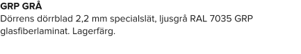 GRP GRÅ Dörrens dörrblad 2,2 mm specialslät, ljusgrå RAL 7035 GRP glasfiberlaminat. Lagerfärg.