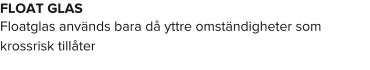 FLOAT GLAS Floatglas används bara då yttre omständigheter som krossrisk tillåter