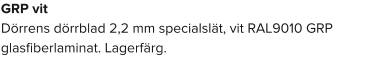 GRP vit Dörrens dörrblad 2,2 mm specialslät, vit RAL9010 GRP glasfiberlaminat. Lagerfärg.