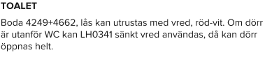TOALET Boda 4249+4662, lås kan utrustas med vred, röd-vit. Om dörr är utanför WC kan LH0341 sänkt vred användas, då kan dörr öppnas helt.