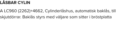 LÅSBAR CYLIN A LC960 (2262)+4662, Cylinderlåshus, automatisk baklås, till skjutdörrar. Baklås styrs med väljare som sitter i bröstplatta