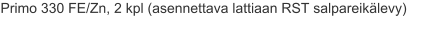 Primo 330 FE/Zn, 2 kpl (asennettava lattiaan RST salpareikälevy)