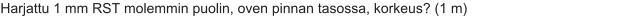 Harjattu 1 mm RST molemmin puolin, oven pinnan tasossa, korkeus? (1 m)
