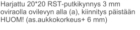 Harjattu 20*20 RST-putkikynnys 3 mm oviraolla ovilevyn alla (a), kiinnitys päistään  HUOM! (as.aukkokorkeus+ 6 mm)