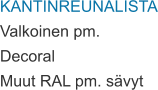 KANTINREUNALISTA Valkoinen pm. Decoral Muut RAL pm. sävyt