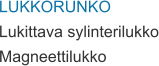 LUKKORUNKO Lukittava sylinterilukko Magneettilukko