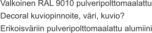 Valkoinen RAL 9010 pulveripolttomaalattu Decoral kuviopinnoite, väri, kuvio? Erikoisväriin pulveripolttomaalattu alumiini