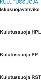 KULUTUSSUOJA Iskusuojavahvike   Kulutussuoja HPL   Kulutussuoja PP   Kulutussuoja RST