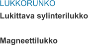LUKKORUNKO Lukittava sylinterilukko  Magneettilukko