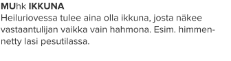 MUhk IKKUNA Heiluriovessa tulee aina olla ikkuna, josta näkee vastaantulijan vaikka vain hahmona. Esim. himmen-netty lasi pesutilassa.