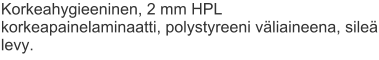 Korkeahygieeninen, 2 mm HPL korkeapainelaminaatti, polystyreeni väliaineena, sileä levy.