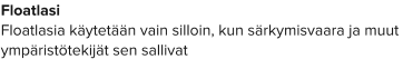 Floatlasi Floatlasia käytetään vain silloin, kun särkymisvaara ja muut ympäristötekijät sen sallivat
