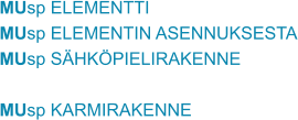 MUsp ELEMENTTI MUsp ELEMENTIN ASENNUKSESTA MUsp SÄHKÖPIELIRAKENNE  MUsp KARMIRAKENNE