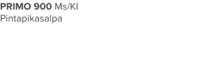 PRIMO 900 Ms/KI Pintapikasalpa
